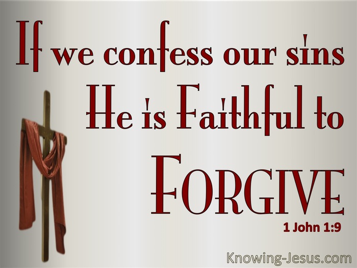 If we confess our sins He is faithful to forgive