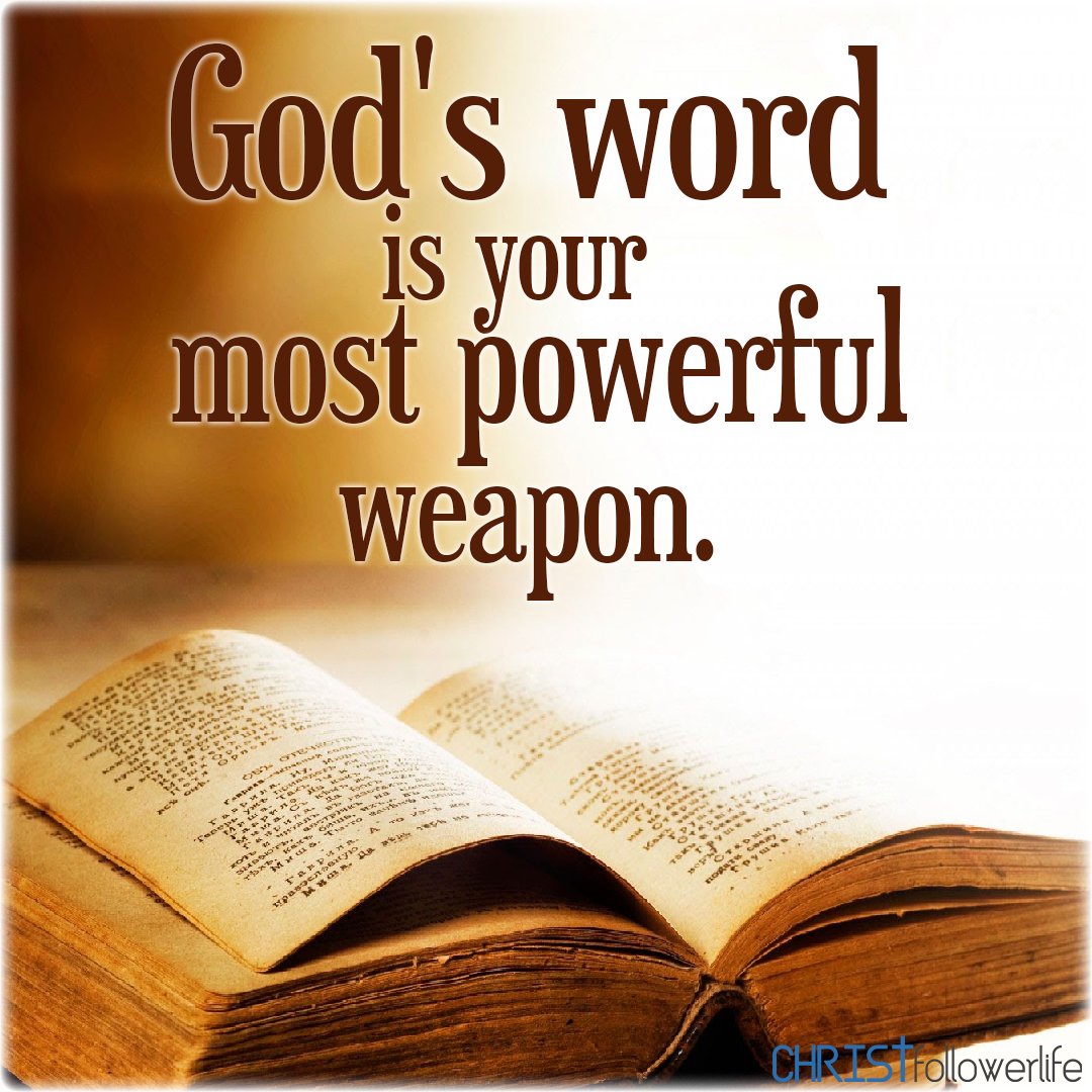 God's Word is our most powerful weapon