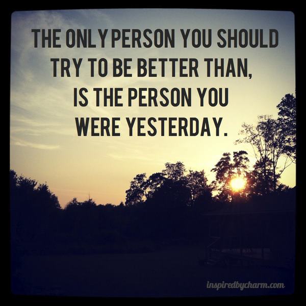Be better than yesterday