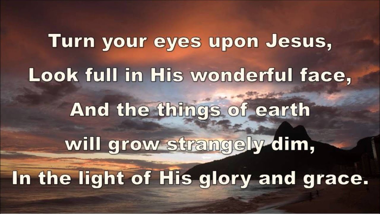 Turn your eyes upon Jesus