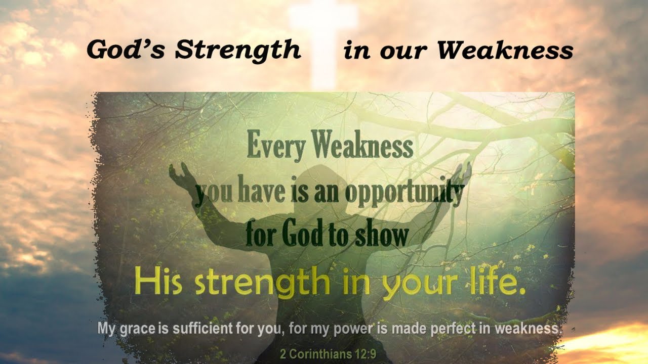 God's strength is fulfilled in our weakness
