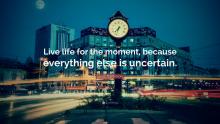 Live for the moment