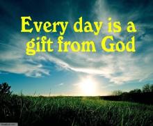 Every Day Is A Gift From God