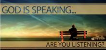 God is speaking, are we listening
