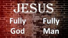 Jesus-Fully God and Fully Man